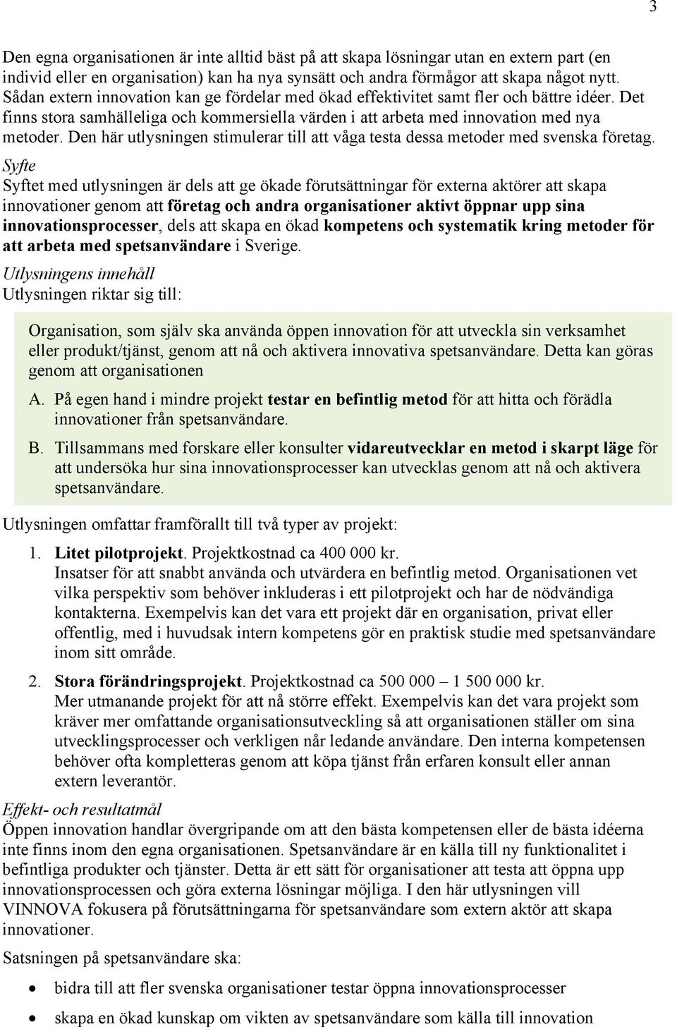 Den här utlysningen stimulerar till att våga testa dessa metoder med svenska företag.