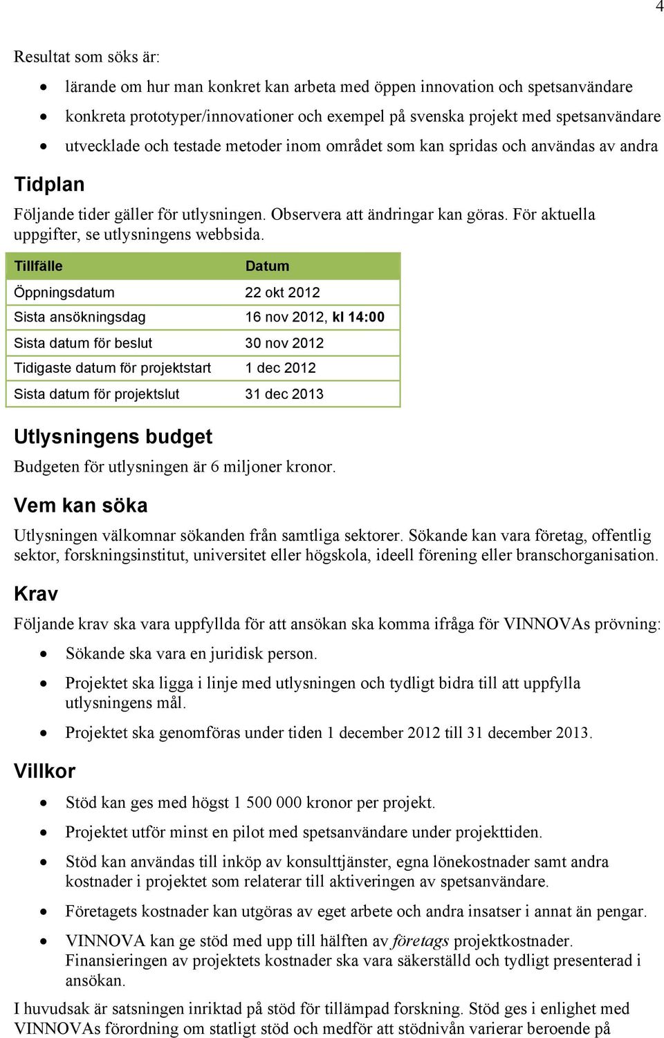 För aktuella uppgifter, se utlysningens webbsida.
