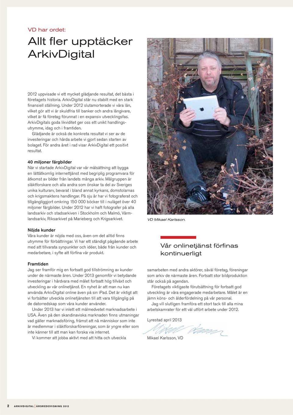 ArkivDigitals goda likviditet ger oss ett unikt handlingsutrymme, idag och i framtiden.