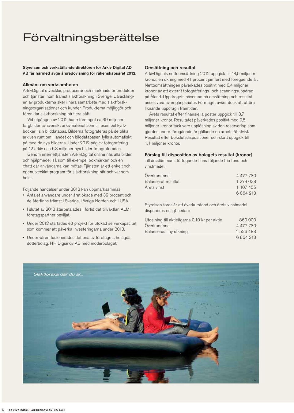 Utvecklingen av produkterna sker i nära samarbete med släktforskningsorganisationer och kunder. Produkterna möjliggör och förenklar släktforskning på flera sätt.