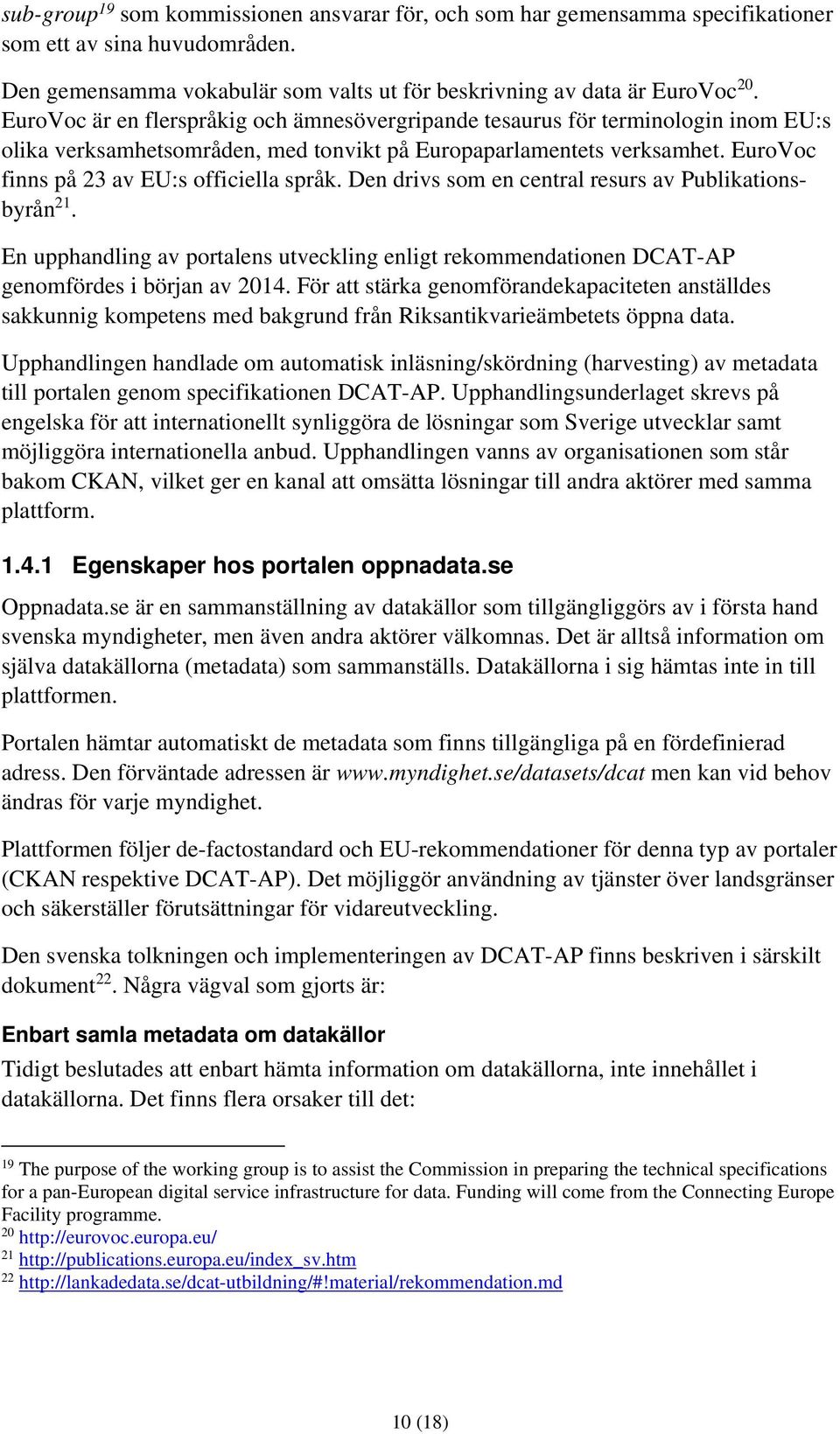 EuroVoc finns på 23 av EU:s officiella språk. Den drivs som en central resurs av Publikationsbyrån 21.