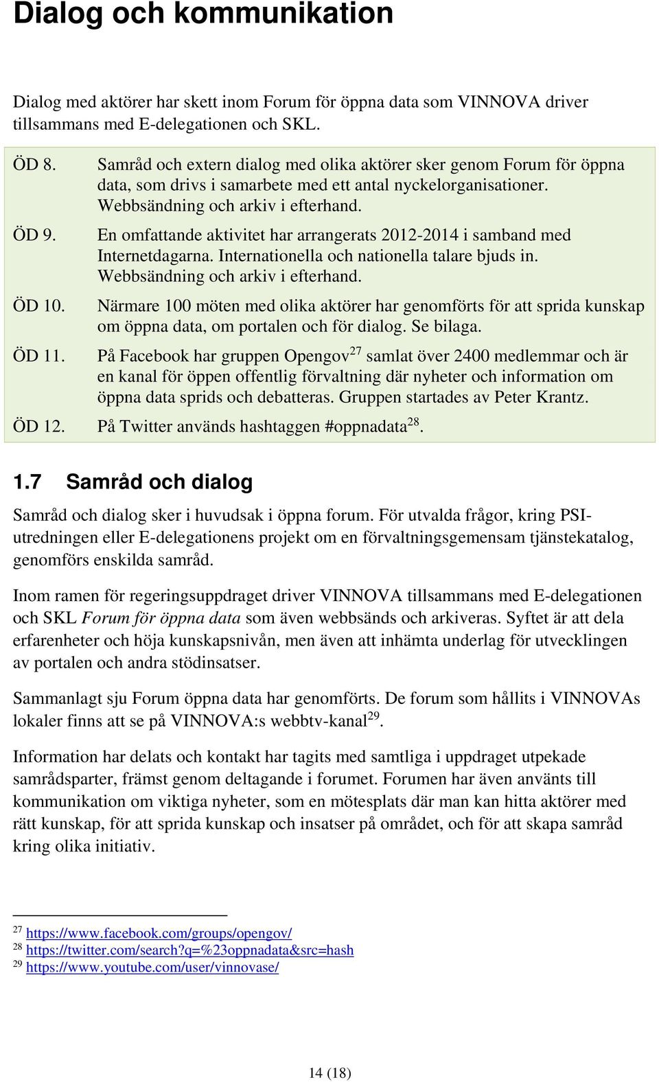 En omfattande aktivitet har arrangerats 2012-2014 i samband med Internetdagarna. Internationella och nationella talare bjuds in. Webbsändning och arkiv i efterhand.