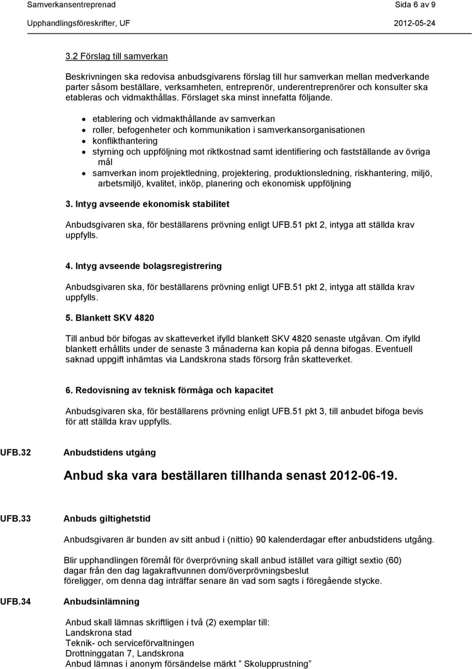 ska etableras och vidmakthållas. Förslaget ska minst innefatta följande.