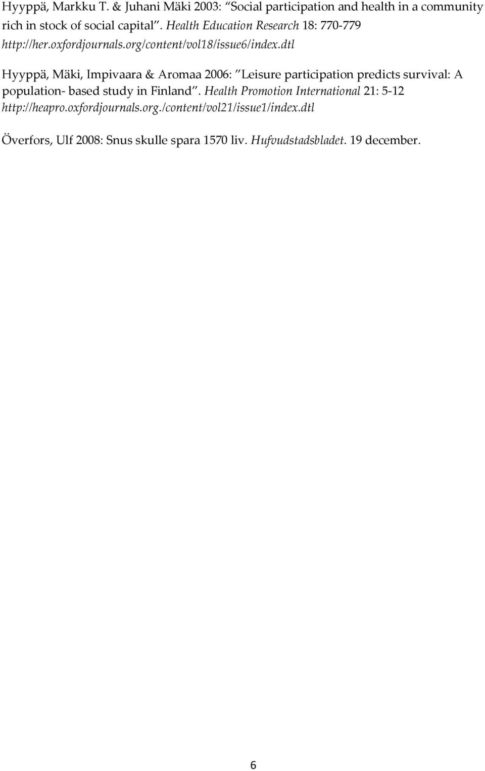 dtl Hyyppä, Mäki, Impivaara & Aromaa 2006: Leisure participation predicts survival: A population- based study in Finland.