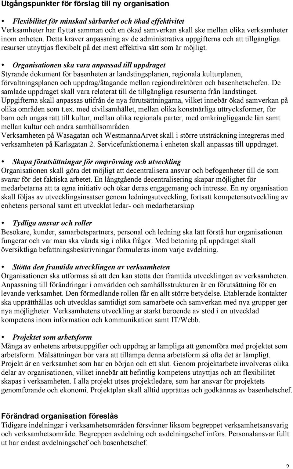 Organisationen ska vara anpassad till uppdraget Styrande dokument för basenheten är landstingsplanen, regionala kulturplanen, förvaltningsplanen och uppdrag/åtagande mellan regiondirektören och