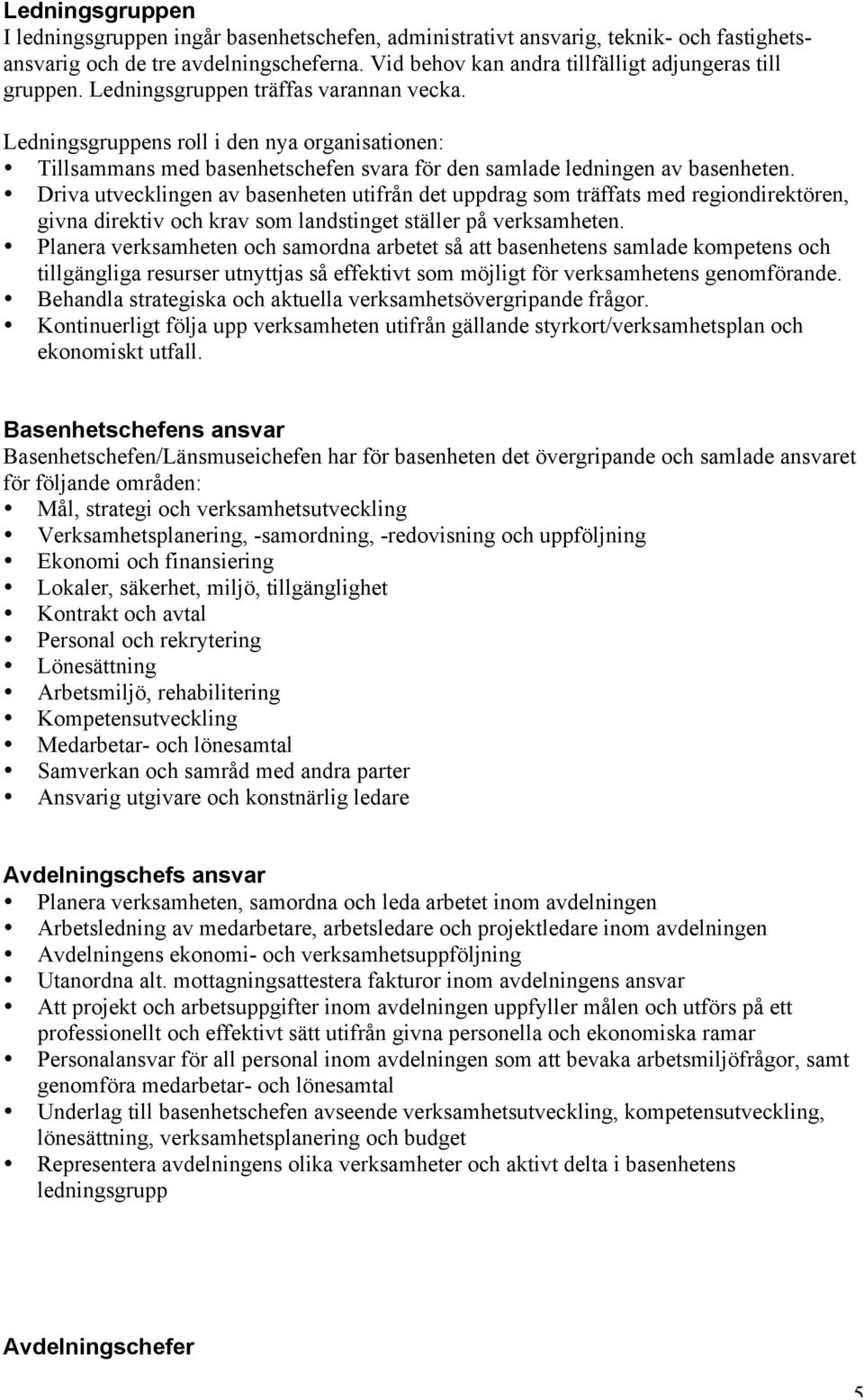 Driva utvecklingen av basenheten utifrån det uppdrag som träffats med regiondirektören, givna direktiv och krav som landstinget ställer på verksamheten.