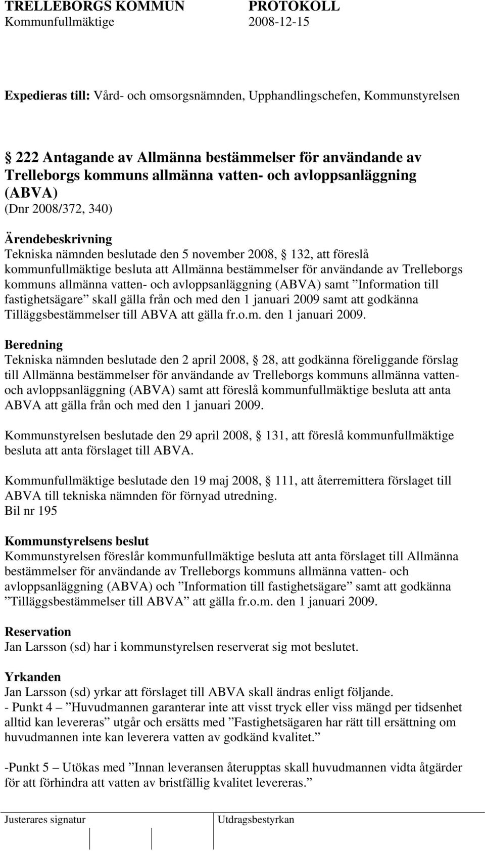 allmänna vatten- och avloppsanläggning (ABVA) samt Information till fastighetsägare skall gälla från och med den 1 januari 2009 