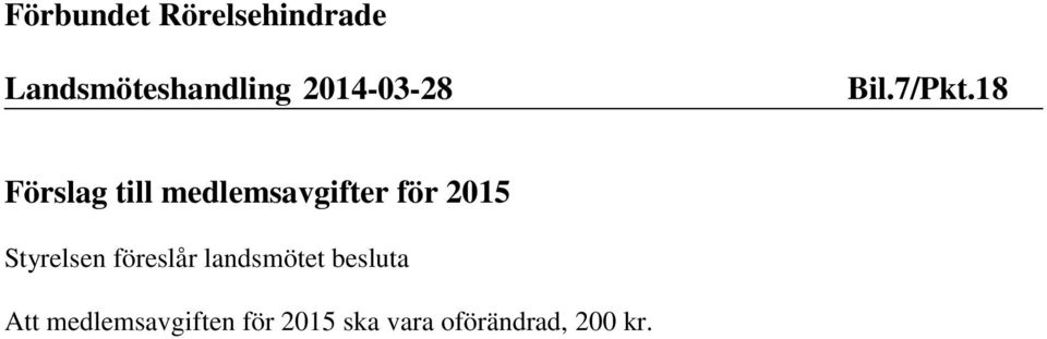 18 Förslag till medlemsavgifter för 2015 Styrelsen