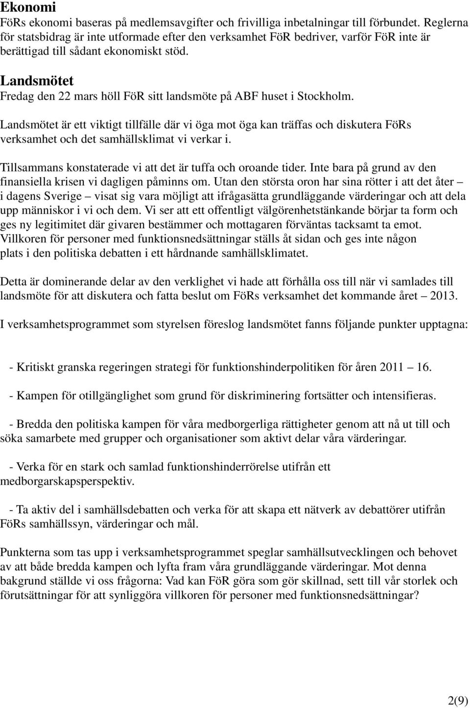 Landsmötet Fredag den 22 mars höll FöR sitt landsmöte på ABF huset i Stockholm.