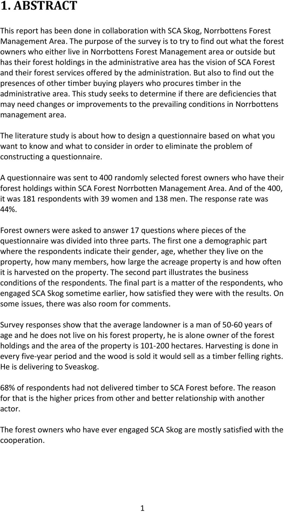 the vision of SCA Forest and their forest services offered by the administration. But also to find out the presences of other timber buying players who procures timber in the administrative area.