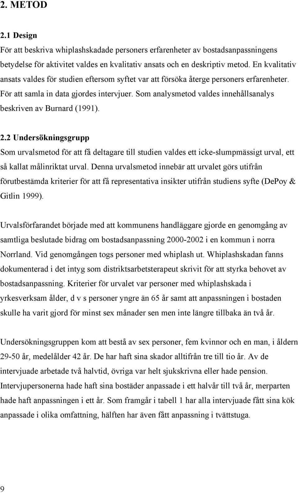 Som analysmetod valdes innehållsanalys beskriven av Burnard (1991). 2.