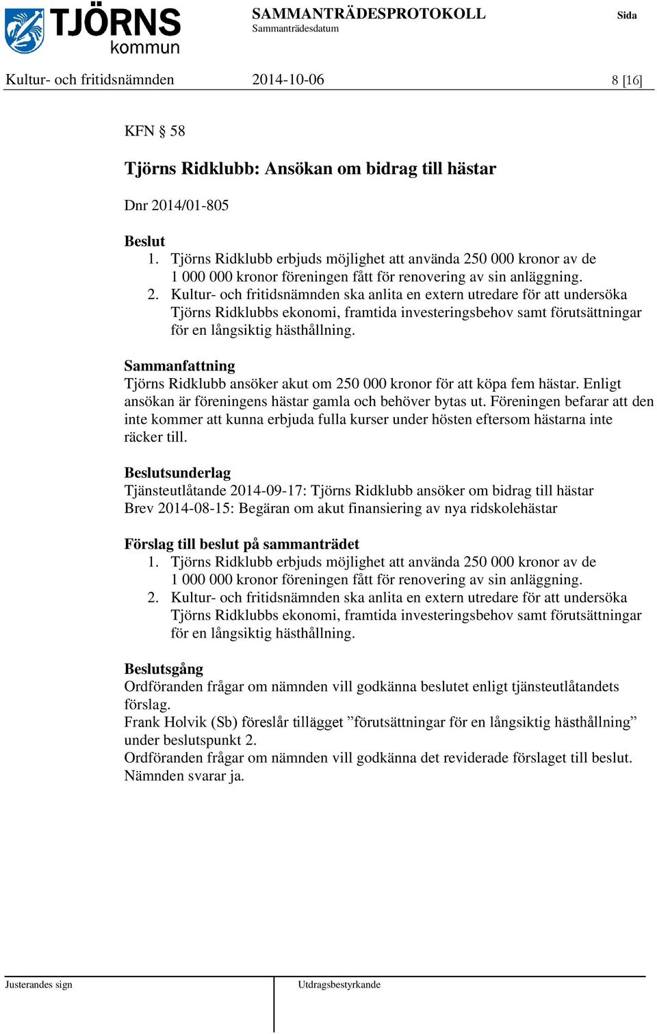 0 000 kronor av de 1 000 000 kronor föreningen fått för renovering av sin anläggning. 2.