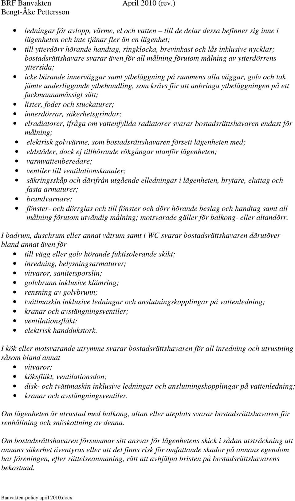 underliggande ytbehandling, som krävs för att anbringa ytbeläggningen på ett fackmannamässigt sätt; lister, foder och stuckaturer; innerdörrar, säkerhetsgrindar; elradiatorer, ifråga om vattenfyllda