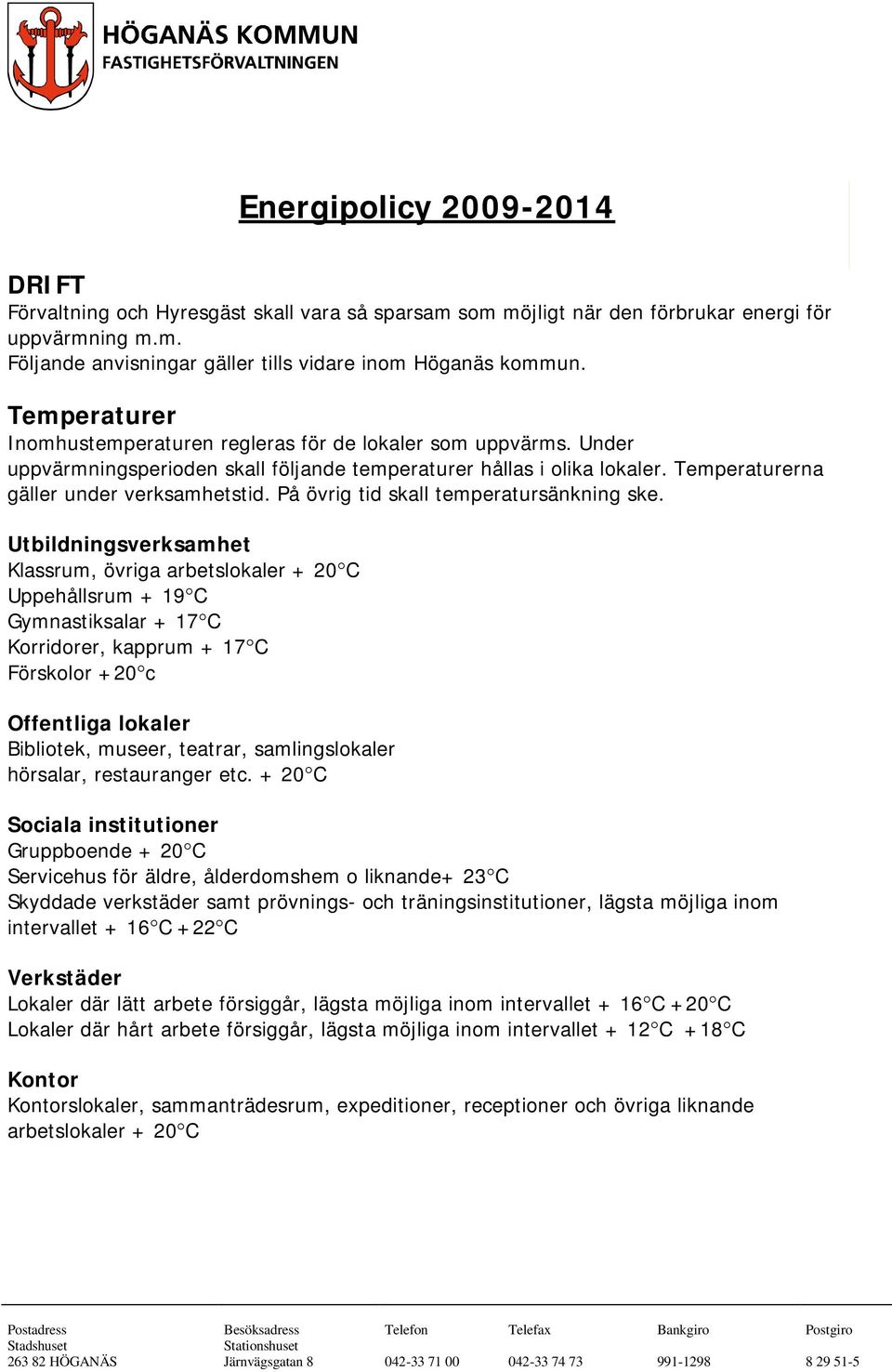 På övrig tid skall temperatursänkning ske.