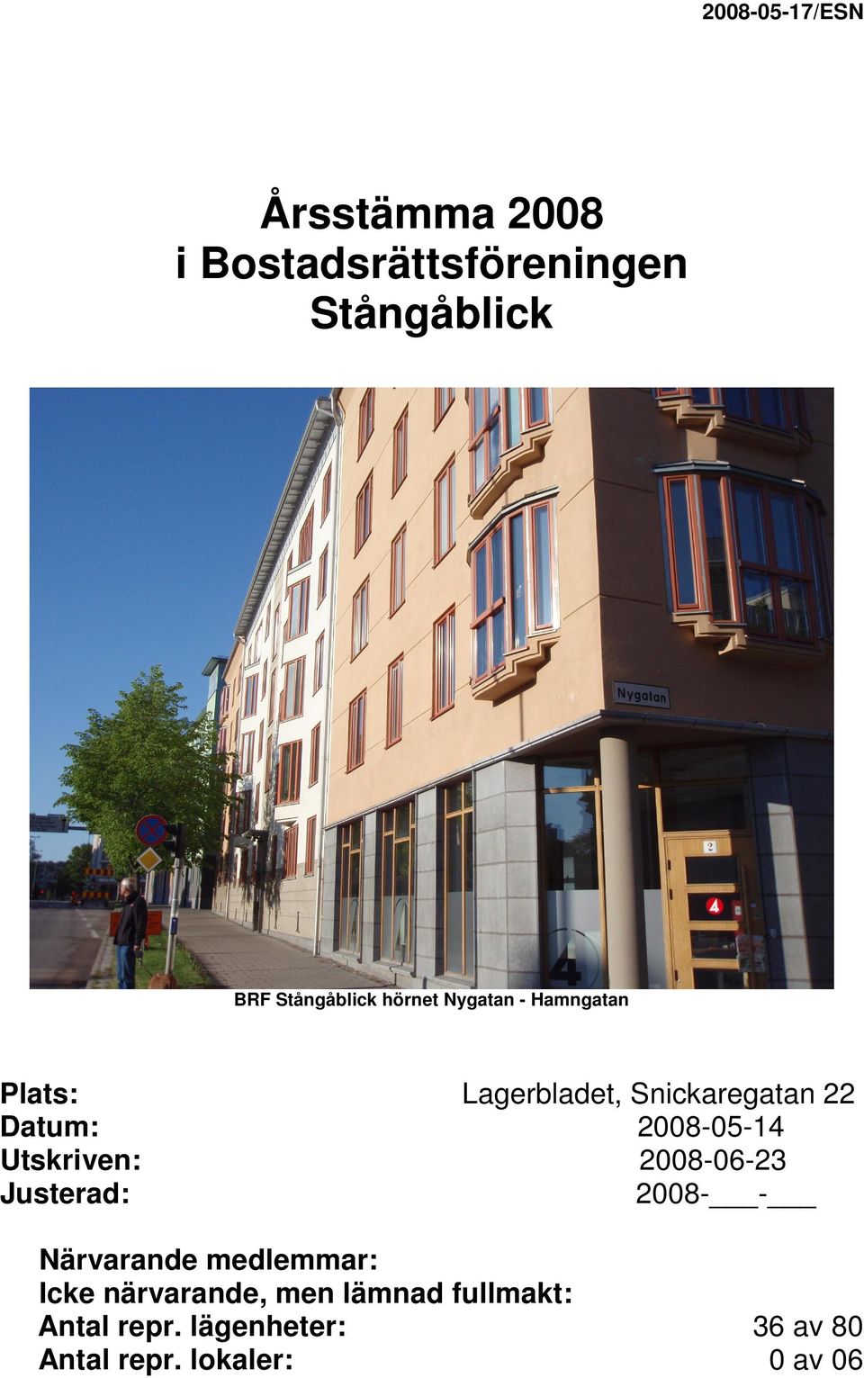 Lagerbladet, Snickaregatan 22 2008-05-14 2008-06-23 2008- - Närvarande medlemmar: