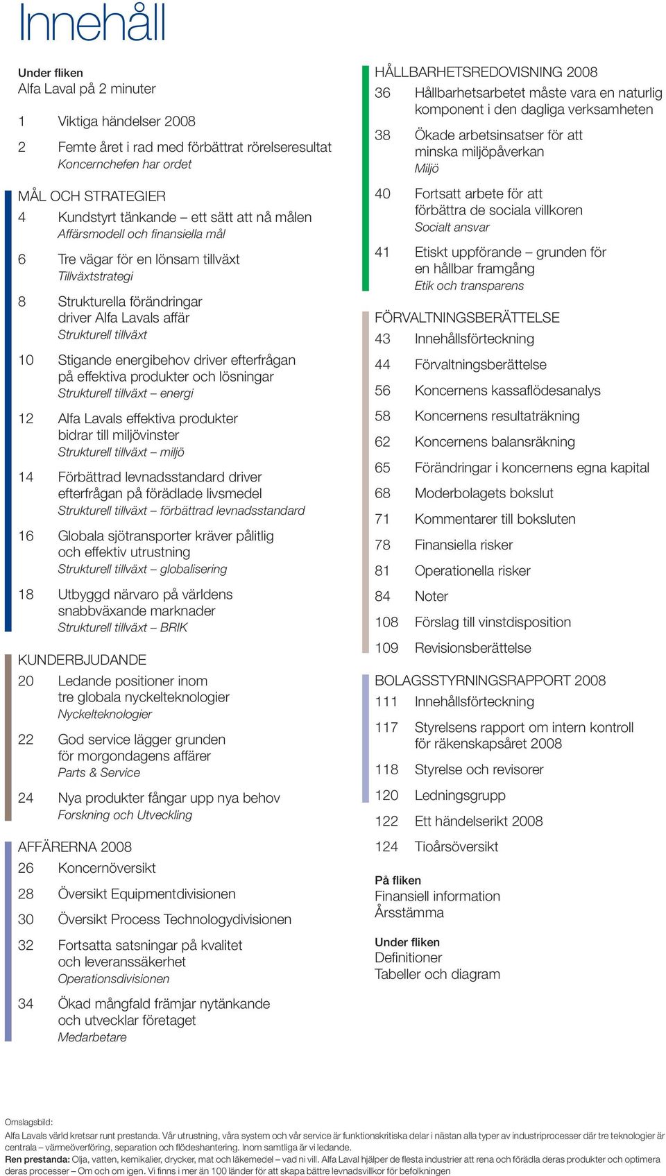 efterfrågan på effektiva produkter och lösningar Strukturell tillväxt energi 12 Alfa Lavals effektiva produkter bidrar till miljövinster Strukturell tillväxt miljö 14 Förbättrad levnadsstandard