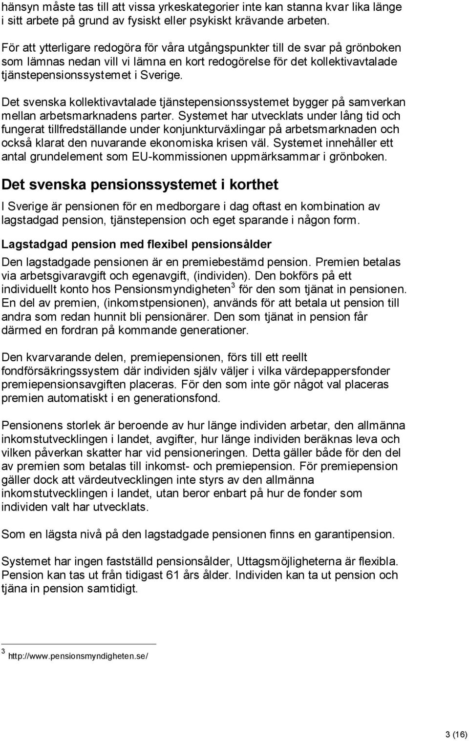 Det svenska kollektivavtalade tjänstepensionssystemet bygger på samverkan mellan arbetsmarknadens parter.