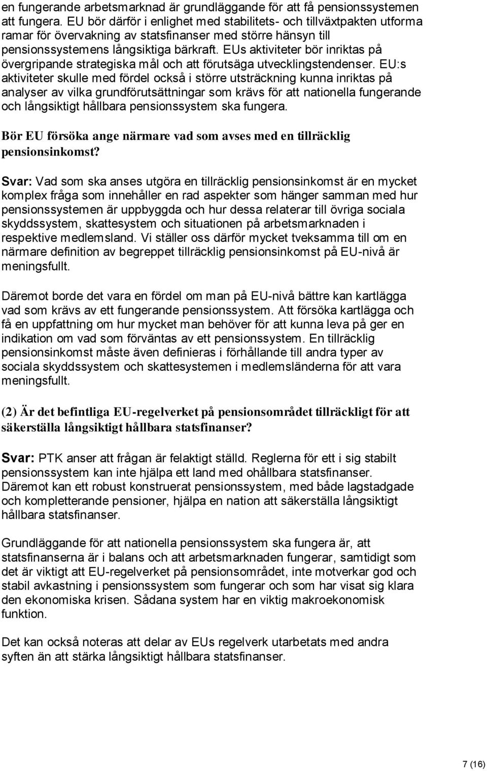 EUs aktiviteter bör inriktas på övergripande strategiska mål och att förutsäga utvecklingstendenser.