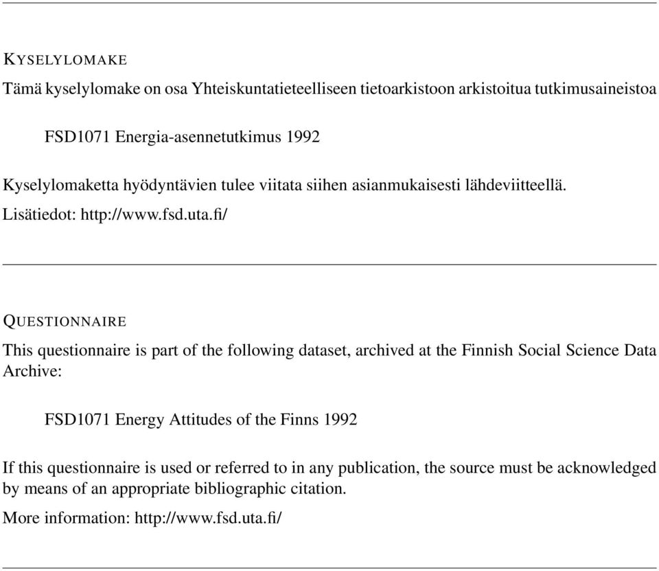 fi/ QUESTIONNAIRE This questionnaire is part of the following dataset, archived at the Finnish Social Science Data Archive: FSD1071 Energy Attitudes of