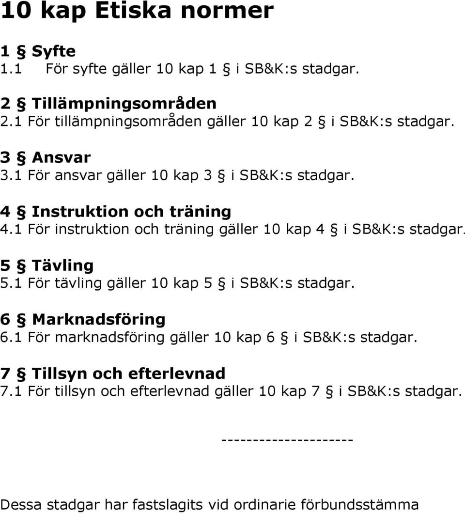 1 För instruktion och träning gäller 10 kap 4 i SB&K:s stadgar. 5 Tävling 5.1 För tävling gäller 10 kap 5 i SB&K:s stadgar. 6 Marknadsföring 6.