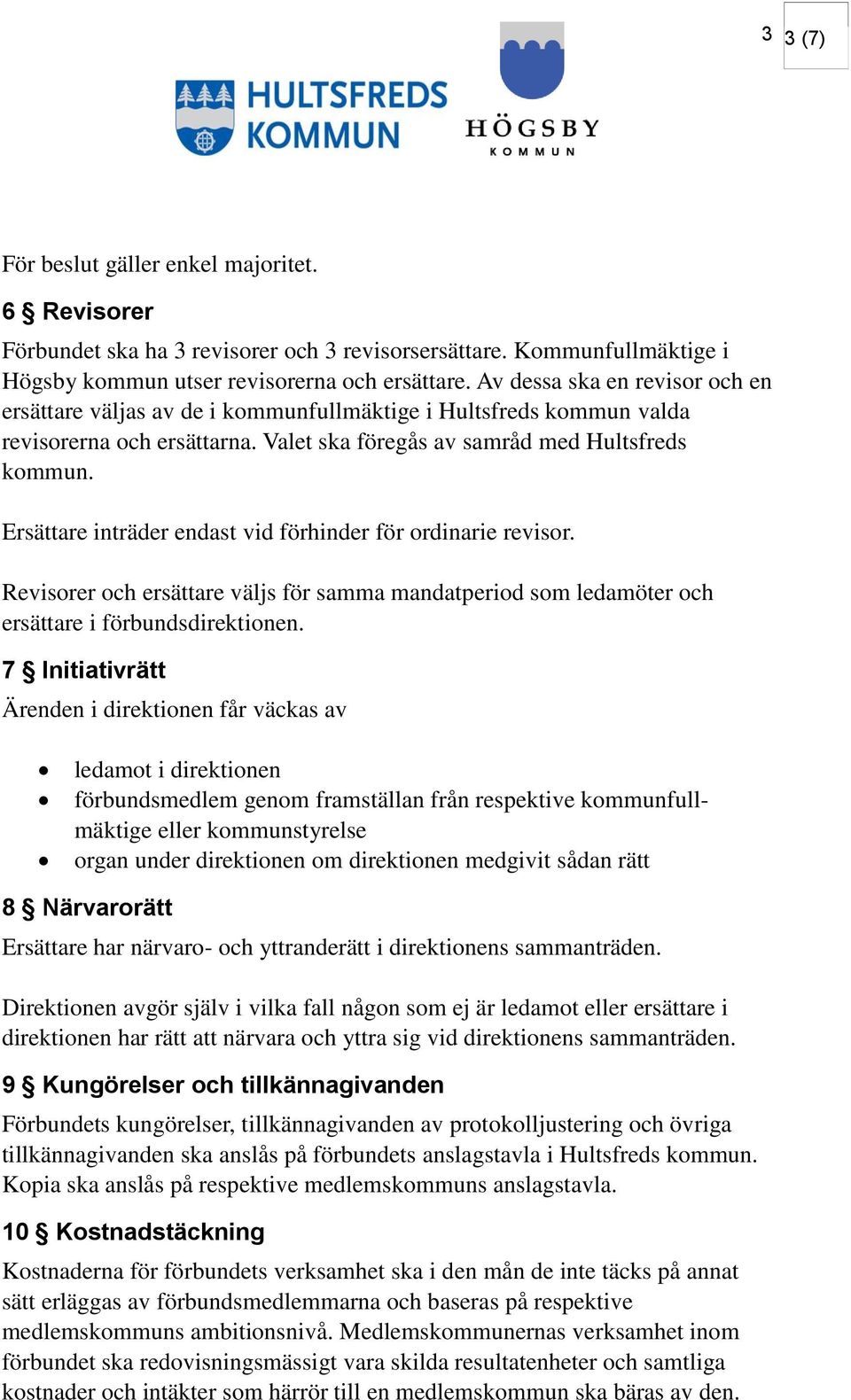 Ersättare inträder endast vid förhinder för ordinarie revisor. Revisorer och ersättare väljs för samma mandatperiod som ledamöter och ersättare i förbundsdirektionen.