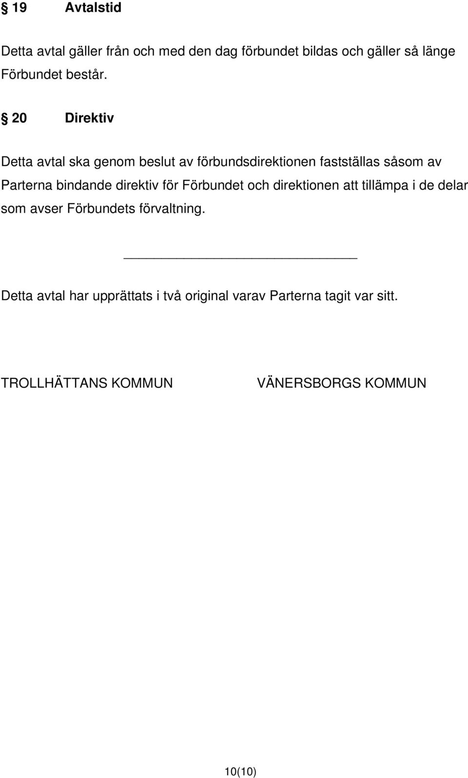 direktiv för Förbundet och direktionen att tillämpa i de delar som avser Förbundets förvaltning.