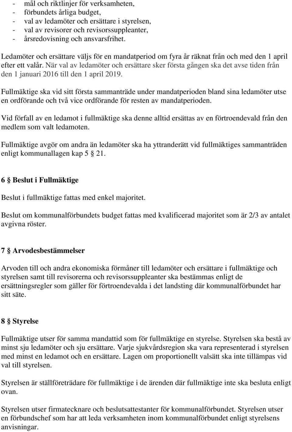 När val av ledamöter och ersättare sker första gången ska det avse tiden från den 1 januari 2016 till den 1 april 2019.