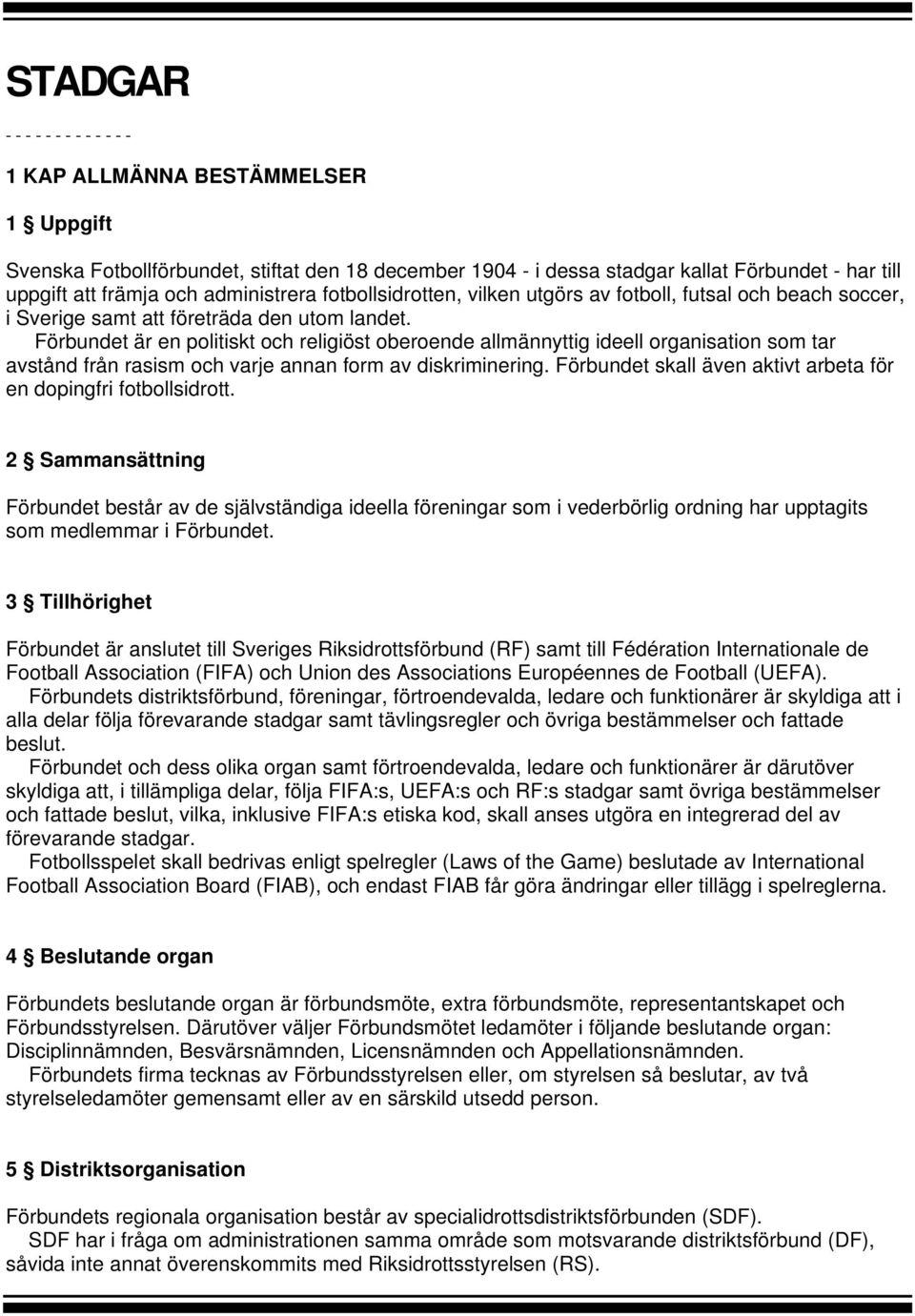 Förbundet är en politiskt och religiöst oberoende allmännyttig ideell organisation som tar avstånd från rasism och varje annan form av diskriminering.