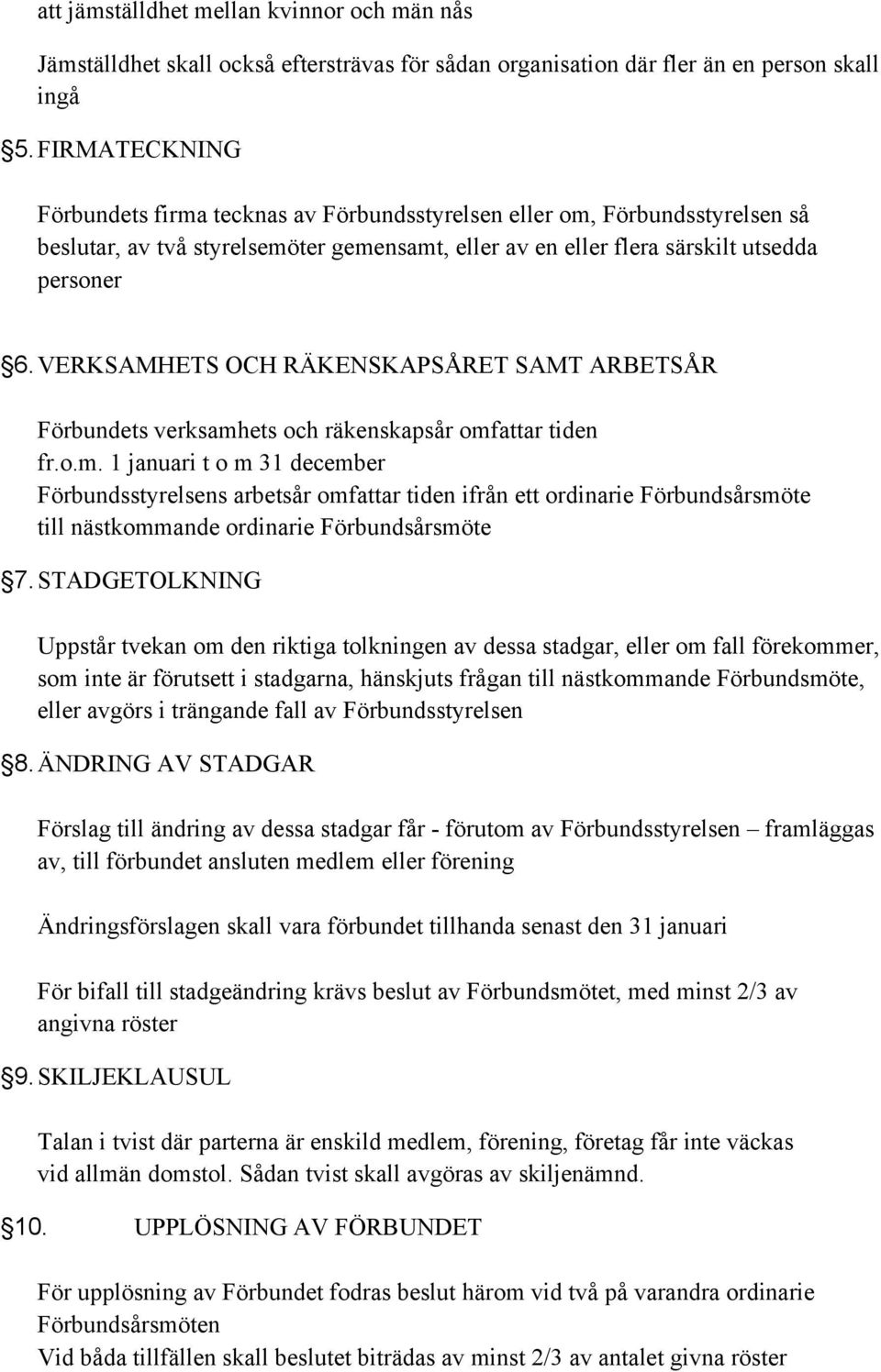 VERKSAMHETS OCH RÄKENSKAPSÅRET SAMT ARBETSÅR Förbundets verksamh