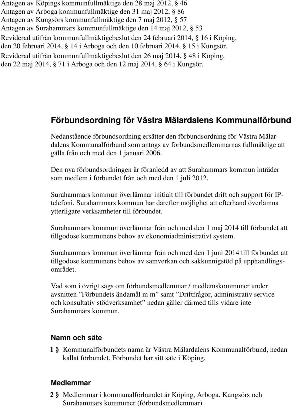 Reviderad utifrån kommunfullmäktigebeslut den 26 maj 2014, 48 i Köping, den 22 maj 2014, 71 i Arboga och den 12 maj 2014, 64 i Kungsör.
