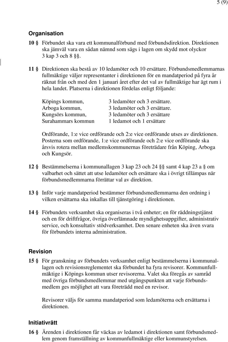 Förbundsmedlemmarnas fullmäktige väljer representanter i direktionen för en mandatperiod på fyra år räknat från och med den 1 januari året efter det val av fullmäktige har ägt rum i hela landet.