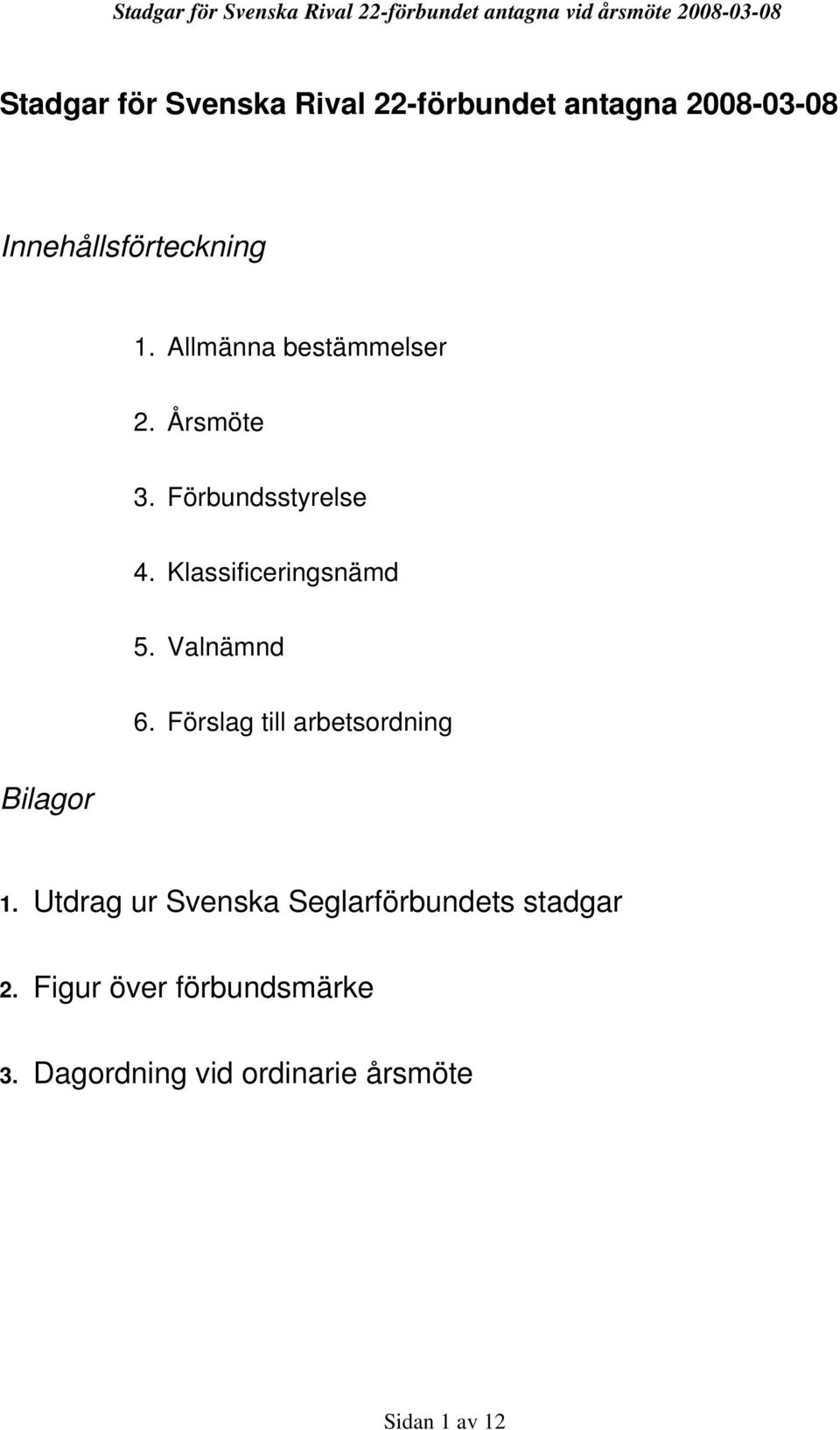 Valnämnd 6. Förslag till arbetsordning Bilagor 1.