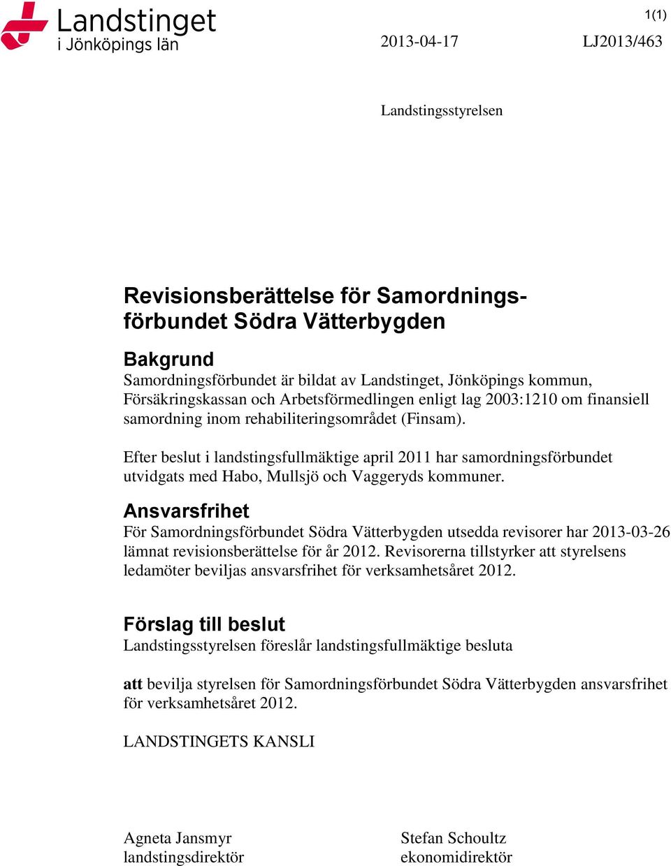 Efter beslut i landstingsfullmäktige april 2011 har samordningsförbundet utvidgats med Habo, Mullsjö och Vaggeryds kommuner.