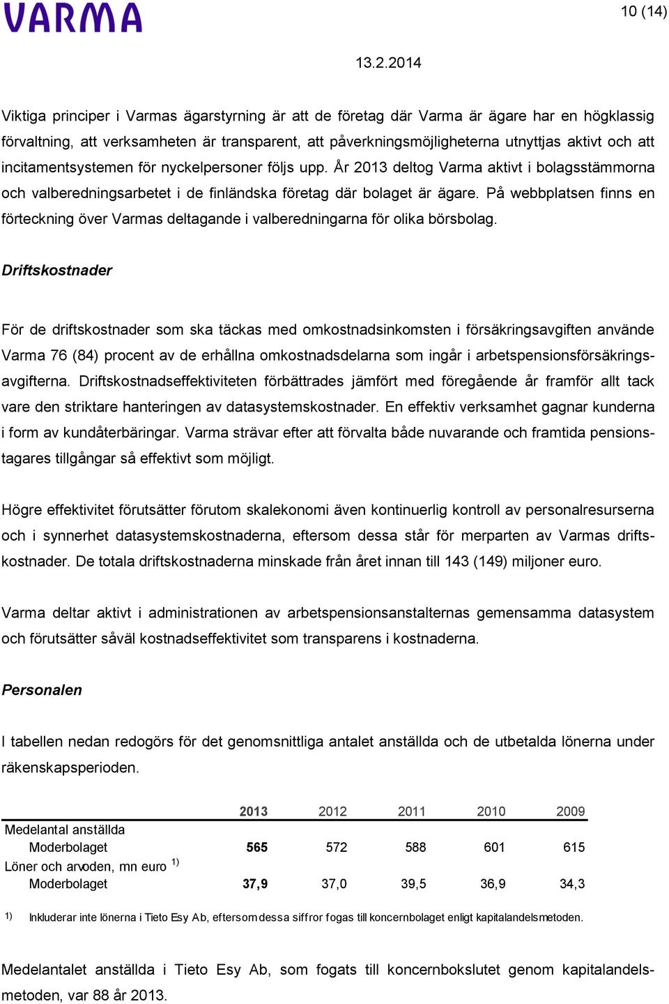 På webbplatsen finns en förteckning över Varmas deltagande i valberedningarna för olika börsbolag.