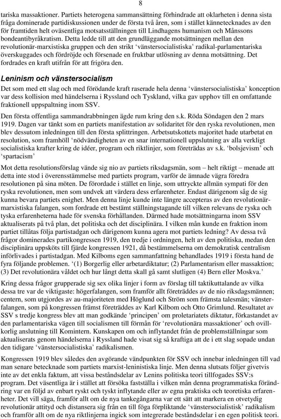 oväsentliga motsatsställningen till Lindhagens humanism och Månssons bondeantibyråkratism.