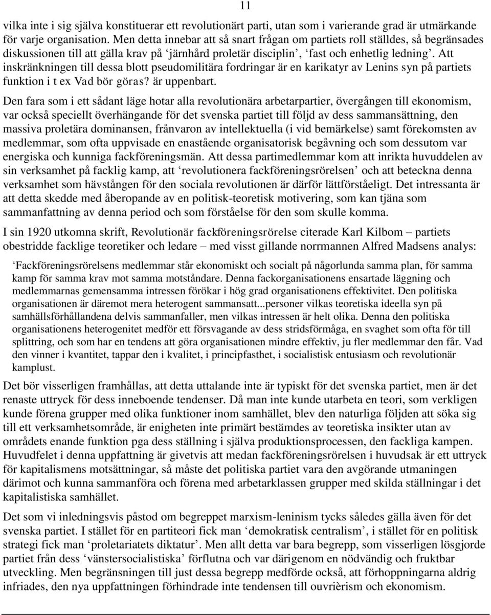 Att inskränkningen till dessa blott pseudomilitära fordringar är en karikatyr av Lenins syn på partiets funktion i t ex Vad bör göras? är uppenbart.