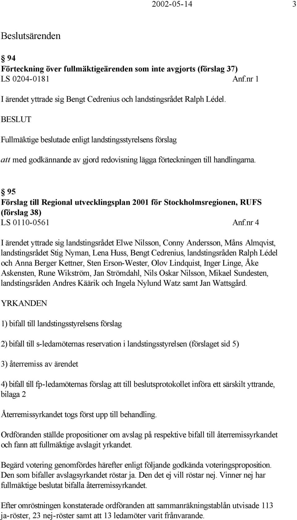 95 Förslag till Regional utvecklingsplan 2001 för Stockholmsregionen, RUFS (förslag 38) LS 0110-0561 Anf.