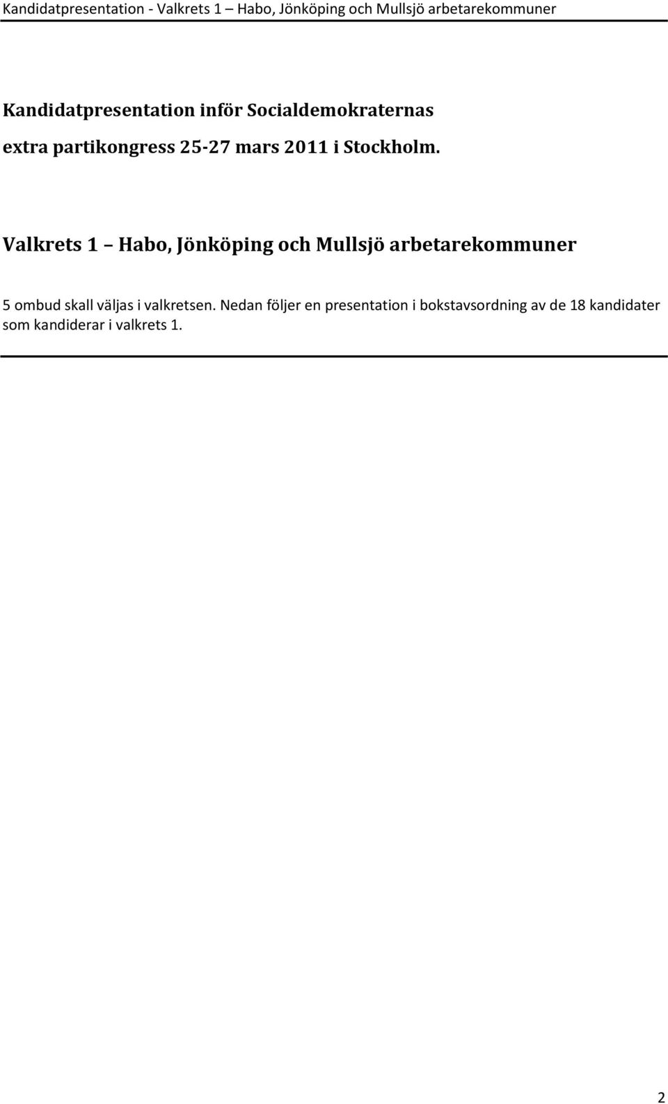 Valkrets 1 Habo, och Mullsjö arbetarekommuner 5 ombud skall väljas i