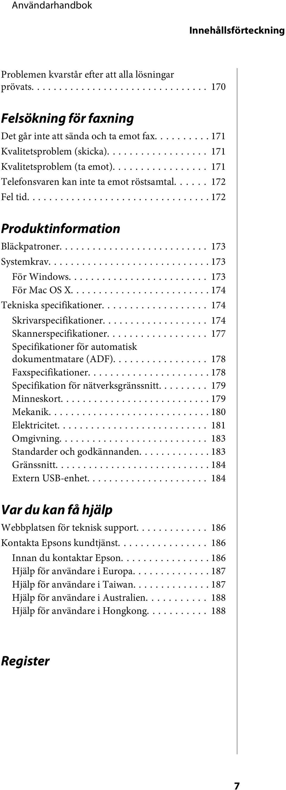 .. 174 Tekniska specifikationer... 174 Skrivarspecifikationer... 174 Skannerspecifikationer... 177 Specifikationer för automatisk dokumentmatare (ADF)... 178 Faxspecifikationer.