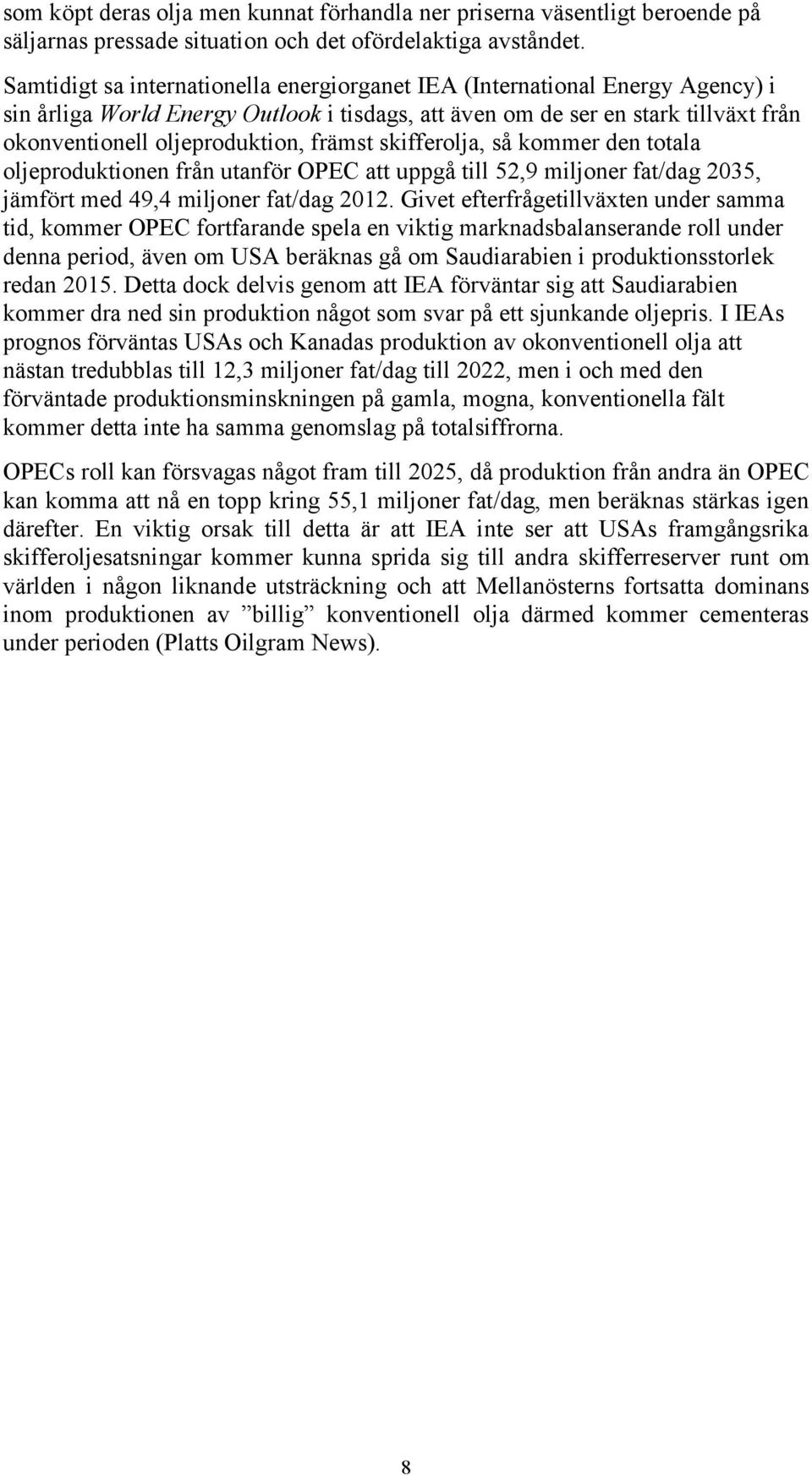 främst skifferolja, så kommer den totala oljeproduktionen från utanför OPEC att uppgå till 52,9 miljoner fat/dag 2035, jämfört med 49,4 miljoner fat/dag 2012.