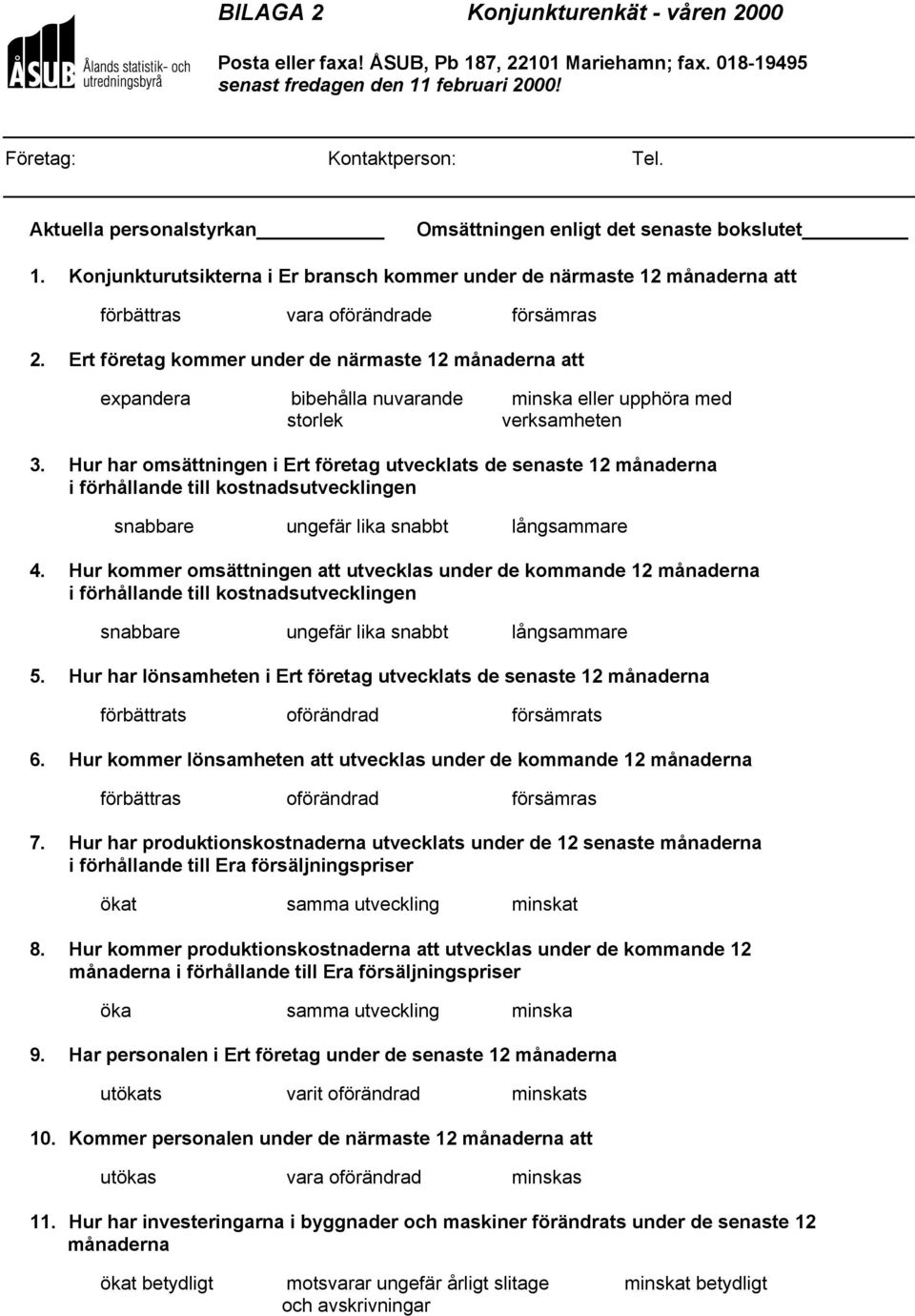 Ert företag kommer under de närmaste 12 månaderna att expandera bibehålla nuvarande minska eller upphöra med storlek verksamheten 3.