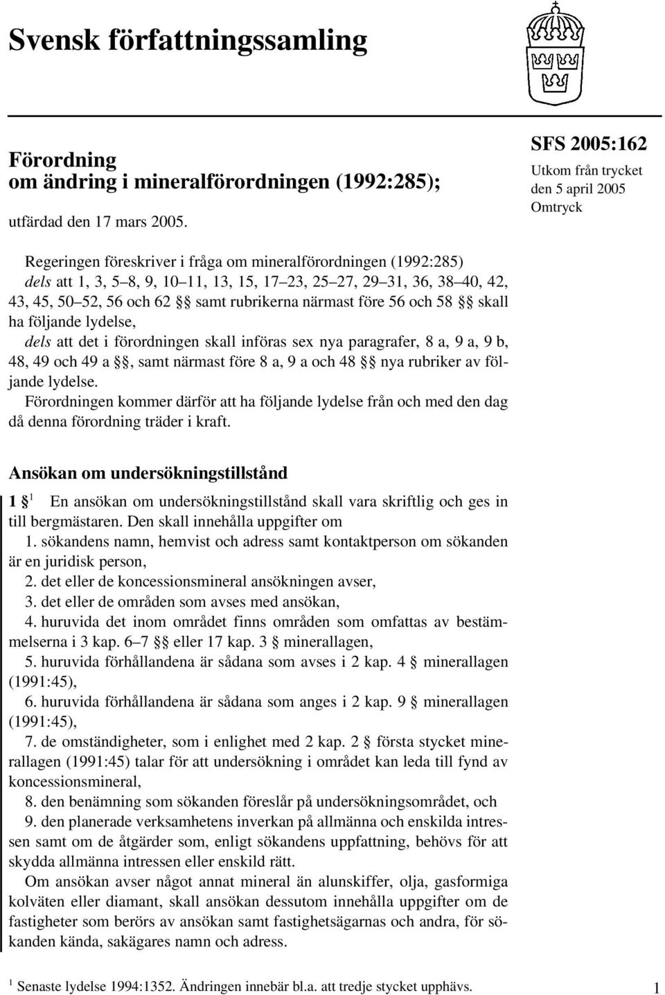 45, 50 52, 56 och 62 samt rubrikerna närmast före 56 och 58 skall ha följande lydelse, dels att det i förordningen skall införas sex nya paragrafer, 8 a, 9 a, 9 b, 48, 49 och 49 a, samt närmast före