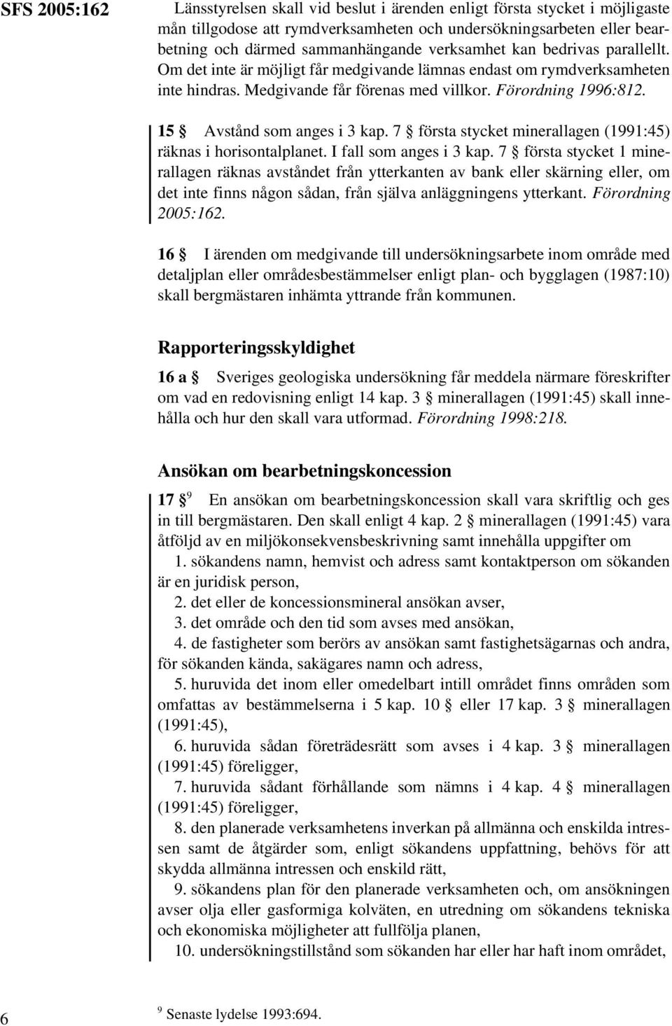 15 Avstånd som anges i 3 kap. 7 första stycket minerallagen (1991:45) räknas i horisontalplanet. I fall som anges i 3 kap.