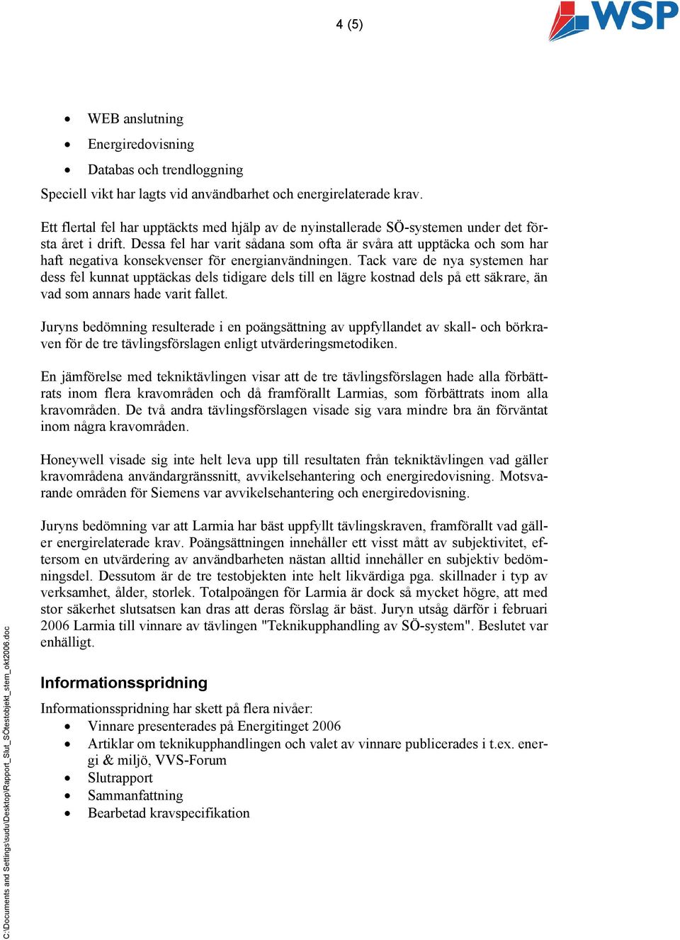 Dessa fel har varit sådana som ofta är svåra att upptäcka och som har haft negativa konsekvenser för energianvändningen.