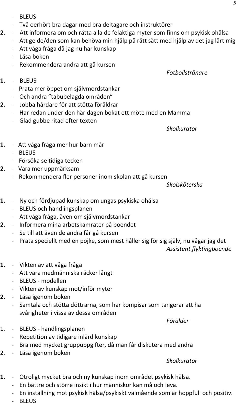 kunskap - Läsa boken - Rekommendera andra att gå kursen Fotbollstränare 1. - BLEUS - Prata mer öppet om självmordstankar - Och andra tabubelagda områden 2.