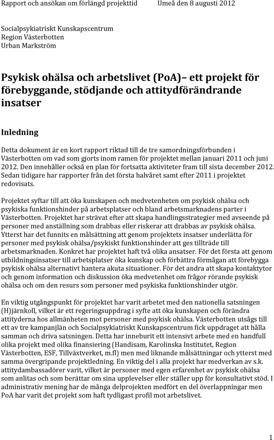 mellan januari 2011 och juni 2012. Den innehåller också en plan för fortsatta aktiviteter fram till sista december 2012.