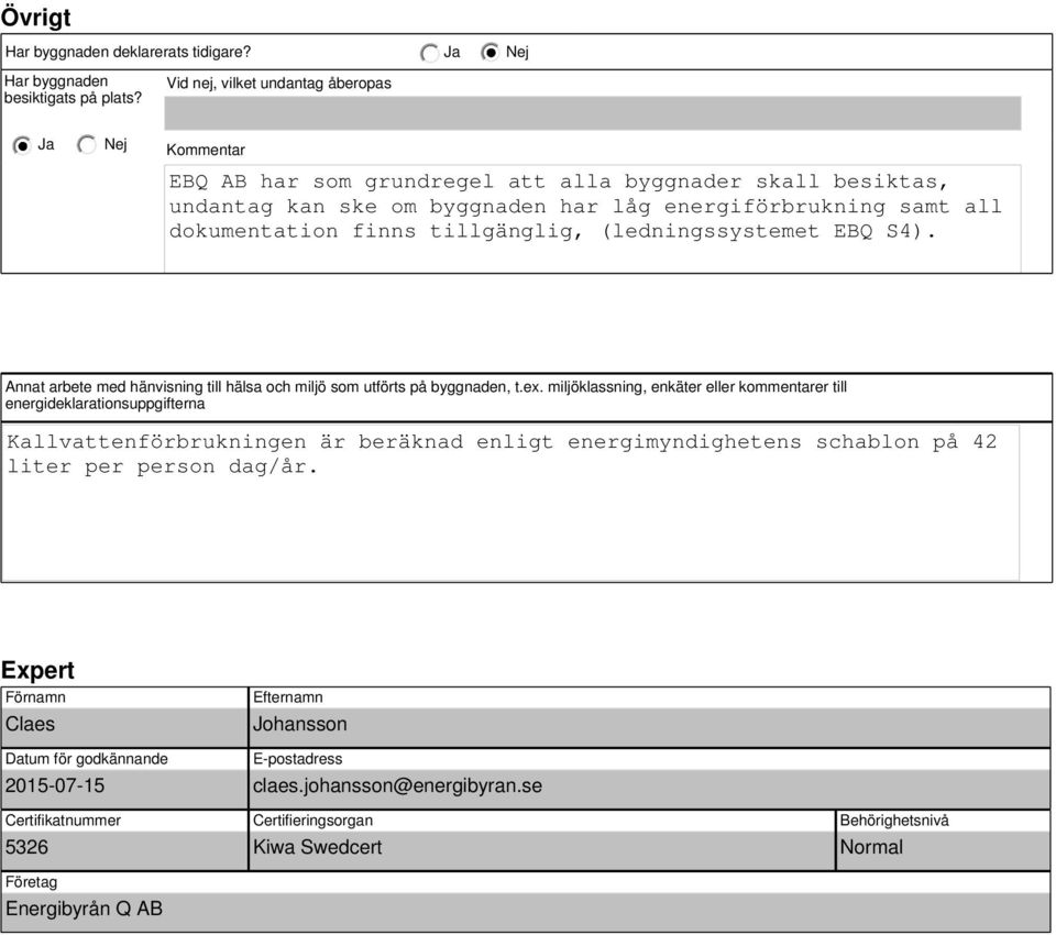 tillgänglig, (ledningssystemet EBQ S4). Annat arbete med hänvisning till hälsa och miljö som utförts på byggnaden, t.ex.