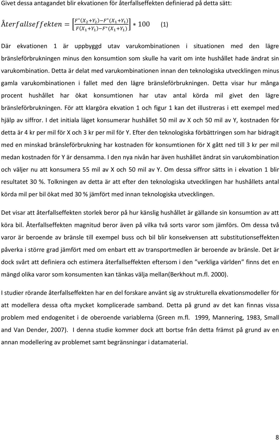 Detta är delat med varukombinationen innan den teknologiska utvecklingen minus gamla varukombinationen i fallet med den lägre bränsleförbrukningen.