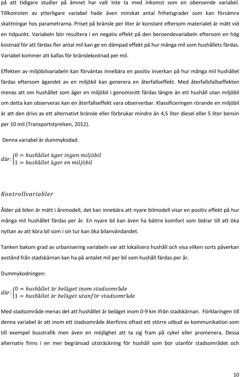 Priset på bränsle per liter är konstant eftersom materialet är mätt vid en tidpunkt.