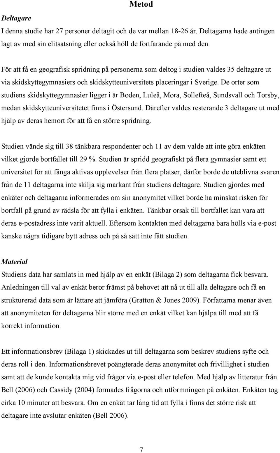 De orter som studiens skidskyttegymnasier ligger i är Boden, Luleå, Mora, Sollefteå, Sundsvall och Torsby, medan skidskytteuniversitetet finns i Östersund.